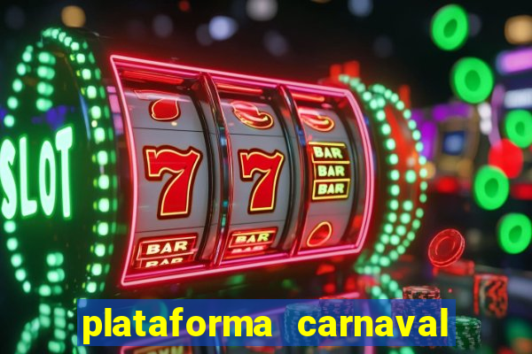 plataforma carnaval 777 bet